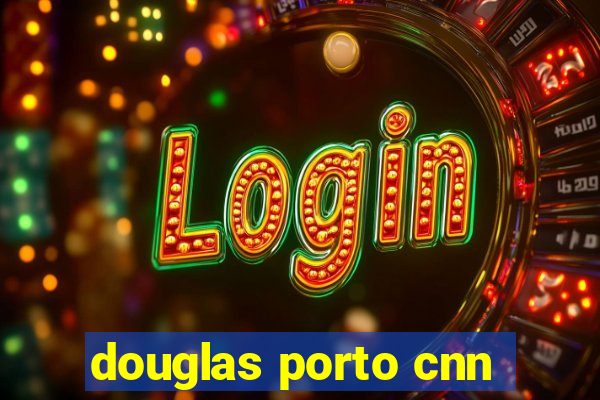 douglas porto cnn